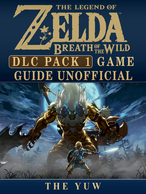 Title details for Legend of Zelda Breath of the Wild DLC Pack 1 Game Guide Unofficial by The Yuw - Available